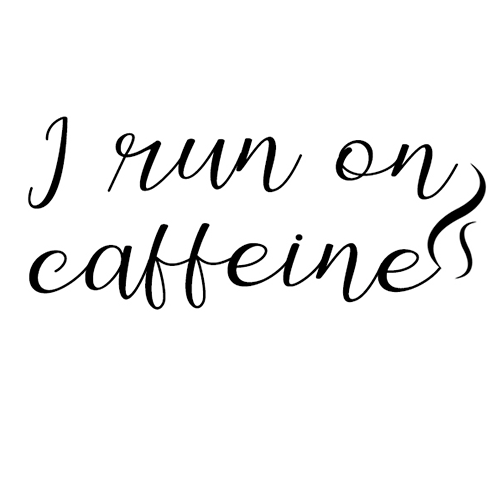 Run on caffeine